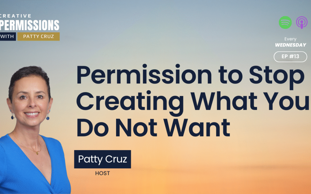 Permission to Stop Creating What You Do Not Want